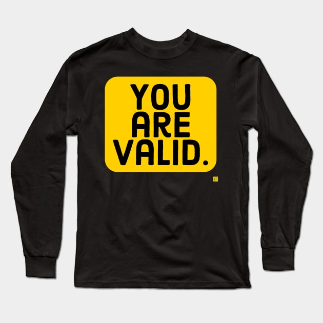 you are valid Long Sleeve T-Shirt by TSAVORITE